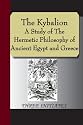 The Kybalion - A Study of The Hermetic Philosophy of Ancient Egypt and Greece