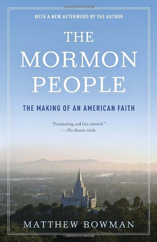 The Mormon People: The Making of an American Faith, by Matthew Bowman