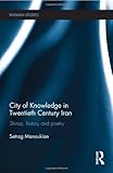 www.payane.ir - City of Knowledge in Twentieth Century Iran: Shiraz, History and Poetry (Iranian Studies)