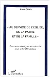 Au service de l'�glise, de la patrie et de la famille : Femmes catholiques et maternit� sous la IIIe R�publique