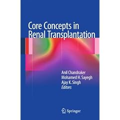 Core Concepts in Renal Transplantation by Anil Chandraker, Mohamed H. Sayegh and Ajay K. Singh
