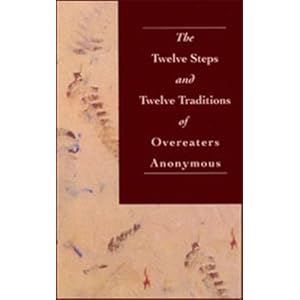 The Twelve Steps and Twelve Traditions of Overeaters Anonymous