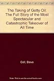 The taking of Getty Oil : the full story of the most spectacular & catastrophic takeover of all time