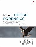 Real Digital Forensics: Computer Security and Incident Response [Paperback] [2005] Keith J. Jones, Richard Bejtlich, Curtis W. Rose