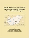 The 2007 Import and Export Market for Sugar Confectionery Excluding Cocoa Products in Hungary
