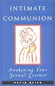Intimate Communion: Awakening Your Sexual Essence