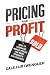 Pricing for Profit: How to Command Higher Prices for Your Products and Services