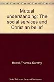 Mutual understanding : the social services and Christian belief