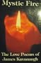 Mystic Fire: The Love Poems of James Kavanaugh