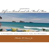 Life's a Beach and So Much More: A Photographic Essay in Paradise. Subic Bay Philippines