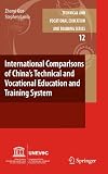 International Comparisons of China s Technical and Vocational Education and Training System (Technical and Vocational Education and Training: Issues, Concerns and Prospects)