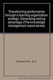 Transforming performance through a learning organization strategy : generating lasting advantage