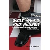 while you do your business a bathroom reader that makes you laugh in all the right places