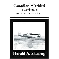 Canadian Warbird Survivors: A handbook on where to find them