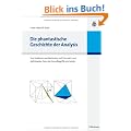 Die phantastische Geschichte der Analysis: Ihre Probleme und Methoden seit Demokrit und Archimedes. Dazu die Grundbegriffe von heute.