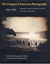 The Origins of American Photography: From Daguerreotype to Dry-Plate, 1839-1885: The Hallmark Photographic Collection at The Nelson-Atkins Museum of Art