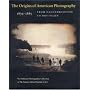The Origins of American Photography: From Daguerreotype to Dry-Plate, 1839-1885: The Hallmark Photographic Collection at The Nelson-Atkins Museum of Art