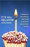 It's All Relative: Two Families, Three Dogs, 34 Holidays, and 50 Boxes of Wine (A Memoir)