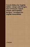 French Dishes for English Tables - Soups and Potages, Hors D'Oeuvre, Salads Simple and Exquisite Recipes - Arranged for English Households