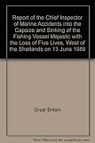 Report of the Chief Inspector of Marine Accidents into the capsize and sinking of the fishing vessel Majestic with the loss of five lives west of the Shetlands on 13 June 1989
