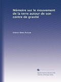 Mémoire sur le mouvement de la terre autour de son centre de gravité (French Edition)