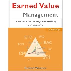 Earned Value Management, 2. Auflage: So machen Sie Ihr Projektcontrolling noch effektiver