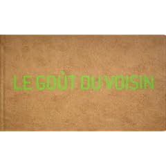 Le Gout du Voisin. 85 Explorations