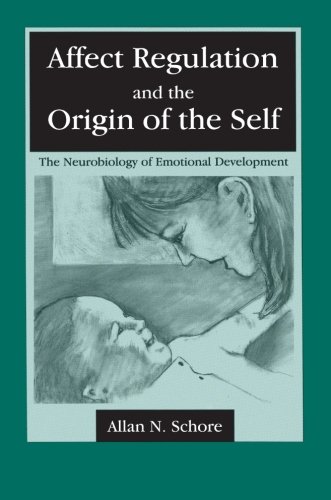 affect regulation and the origin of the self the neurobiology of emotional development