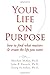 Image of Your Life on Purpose: How to Find What Matters and Create the Life You Want