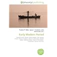 Early Modern Period: Safavid dynasty, Uzbeks, Pashtun people, Early modern Europe, History of religions, History of... by Frederic P. Miller, Agnes F. Vandome, and John McBrewster