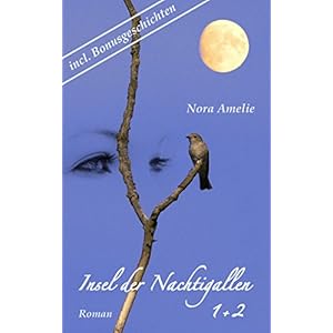 Insel der Nachtigallen. Gesamtausgabe incl. Bonusmaterial (Roman Teil 1 und