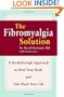 The Fibromyalgia Solution: A Breakthrough Approach to Heal Your Body and Take Back Your Life