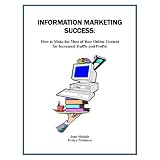 Information Marketing Success: How to Make the Most of Your Online Content for Increased Traffic and Profits (Marketing Matters)