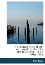 The Works of Peter Pindar, Esq. [pseud.]; To Which Are Prefixed Memoirs of the Author's Life