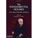 The Fundamental Holmes: A Free Speech Chronicle and Reader - Selections from the Opinions, Books, Articles, Speeches, Letters and Other Writings by and about Oliver Wendell Holmes, Jr.