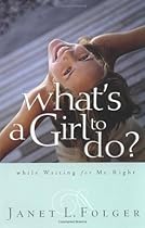 What's a Girl to Do?: While Waiting for Mr. Right What's a Girl to Do?: While Waiting for Mr. Right