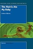 The Matrix Ate My Baby (Educational Futures: Rethinking Theory and Practice)