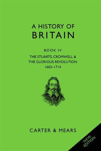 A History of Britain Book IV: The Stuarts, Cromwell and The Glorious Revolution, 1603-1714
