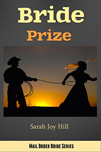 Bride Prize: Mail Order Bride Series (Christian Western Romance), by Sarah Joy Hill Bride Prize: Mail Order Bride Series (Christian Western Romance), by Sarah Joy Hill
