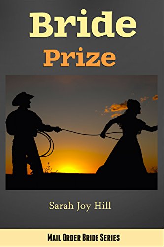 Bride Prize: Mail Order Bride Series (Christian Western Romance), by Sarah Joy Hill