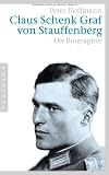 Claus Schenk Graf von Stauffenberg: Die Biographie - Peter Hoffmann