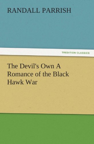 The Devil's Own A Romance of the Black Hawk War (TREDITION CLASSICS)