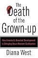 The Death of the Grown-up (How America's Arrested Development Is Bringing Down Western Civilization) (Hardcover)