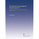 The American Gynaecological and Obstetrical Journal: <Formerly the New York Journal of... by Author Unknown