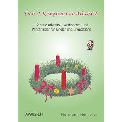 Die 4 Kerzen im Advent: 12 neue Advents-, Weihnachts- und Winterlieder f�r Kinder und Erwachsene