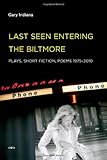 Last seen entering the Biltmore : plays, short fiction, poems 1975-2010