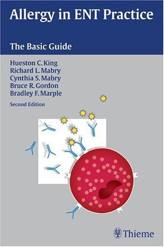 Allergy in ENT Practice: The Basic Guide by King, Hueston Clark, Mabry, Richard L., Mabry, Cynthia S., Gordon, Bruce Roderick, Marple, Bradley F.(September 1, 2004) Paperback