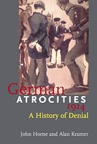 German Atrocities, 1914: A History of Denial