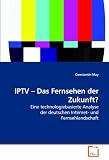 IPTV - Das Fernsehen der Zukunft?: Eine technologiebasierte Analyse der deutschen Internet- und Fernsehlandschaft IPTV - Das Fernsehen der Zukunft?: Eine technologiebasierte Analyse der deutschen Internet- und Fernsehlandschaft