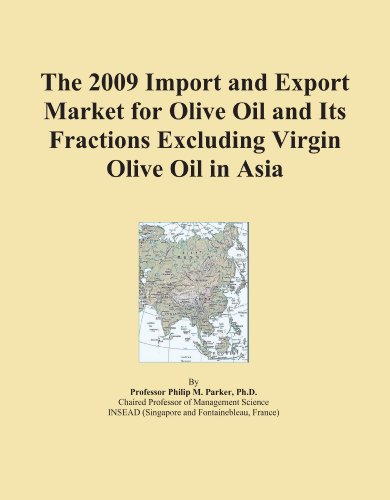 The 2009 Import and Export Market for Olive Oil and Its Fractions Excluding Virgin Olive Oil in Asia